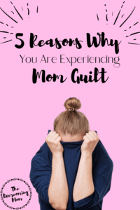 5 reasons you're experiencing mom guilt pin