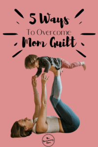 Mom guilt is spelled L.I.E.S! Don't let it run your life. Here I give you 5 ways to put mom guilt behind you and parent guilt-free!